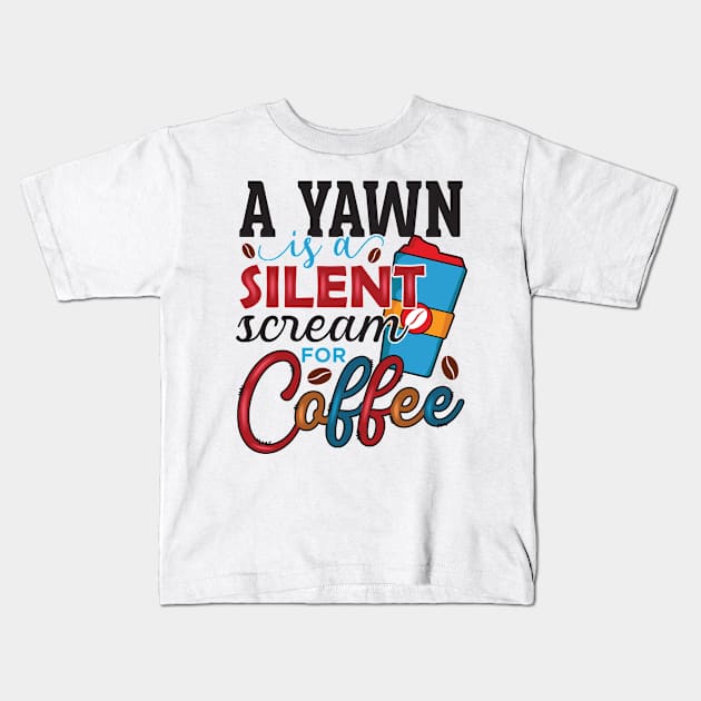 A Yawn Is A Silent Scream For Coffee Kids T-Shirt by V-shirt